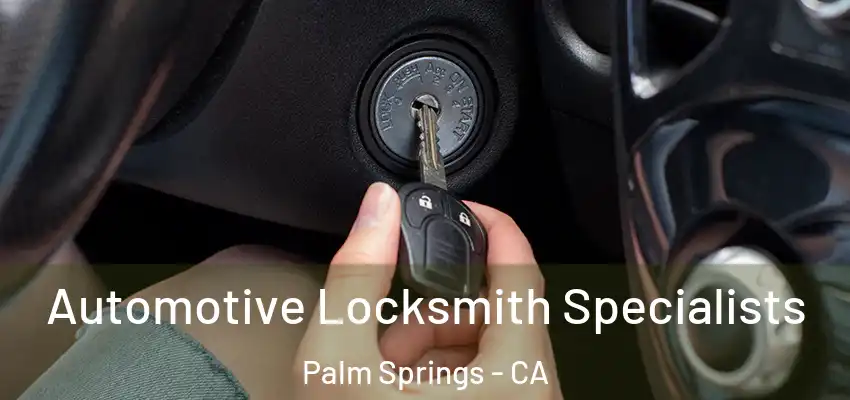  Automotive Locksmith Specialists Palm Springs - CA