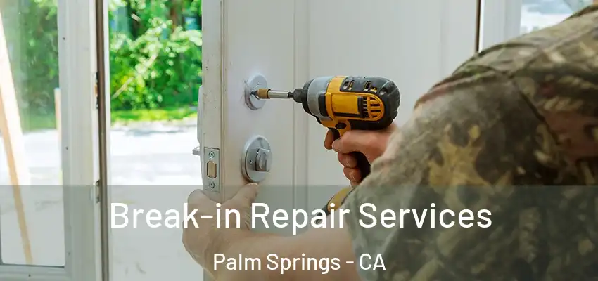  Break-in Repair Services Palm Springs - CA