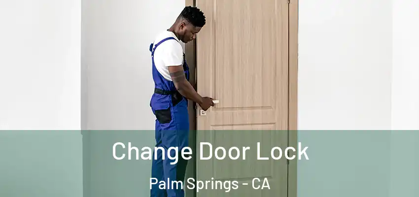  Change Door Lock Palm Springs - CA