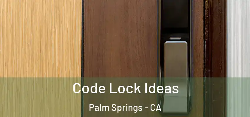  Code Lock Ideas Palm Springs - CA