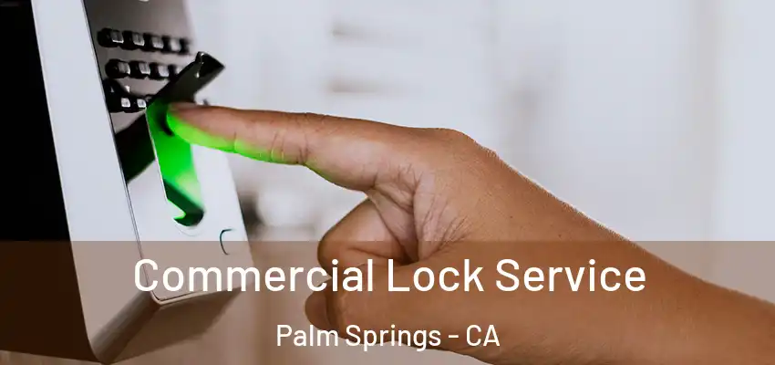  Commercial Lock Service Palm Springs - CA
