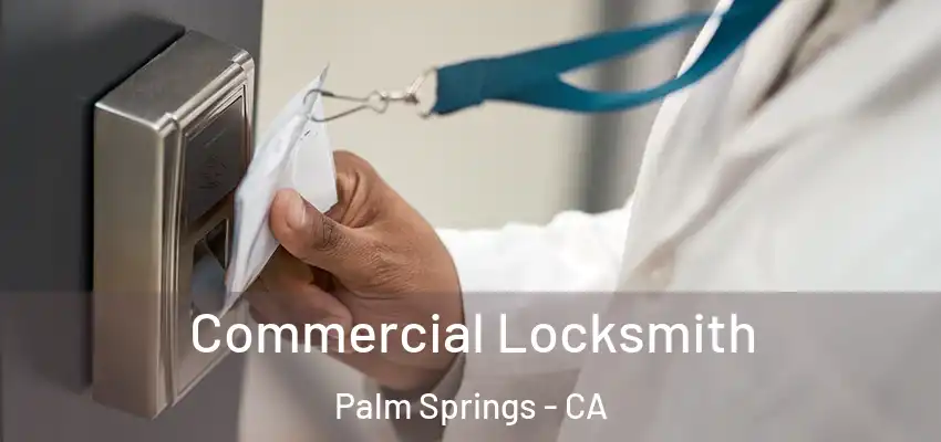  Commercial Locksmith Palm Springs - CA