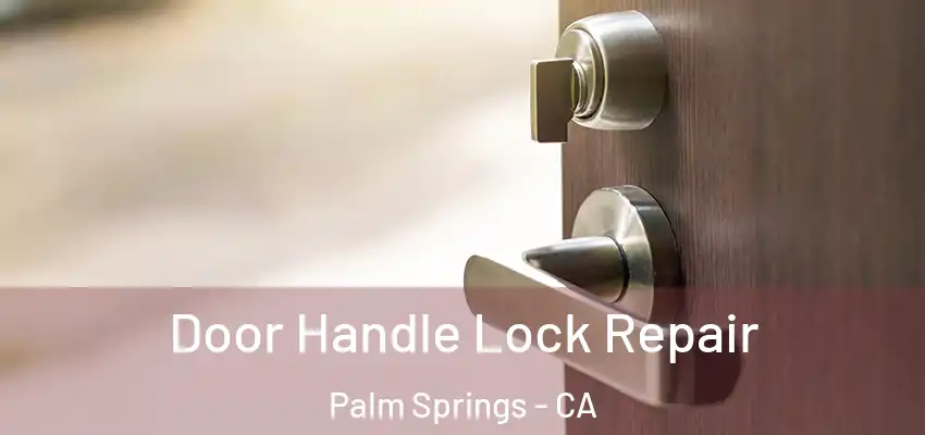  Door Handle Lock Repair Palm Springs - CA