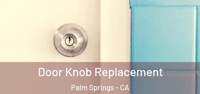  Door Knob Replacement Palm Springs - CA