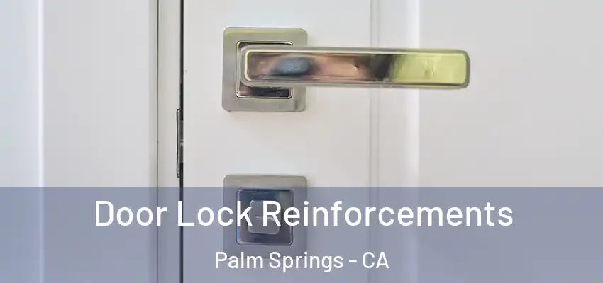 Door Lock Reinforcements Palm Springs - CA