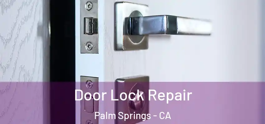 Door Lock Repair Palm Springs - CA