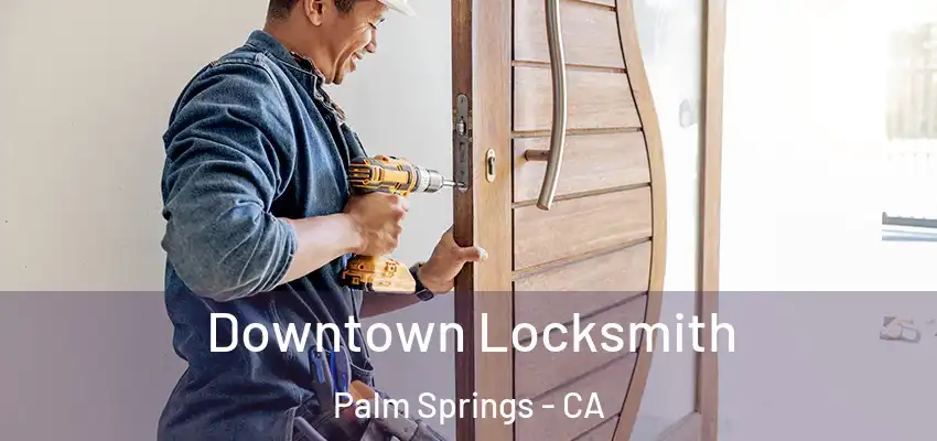  Downtown Locksmith Palm Springs - CA