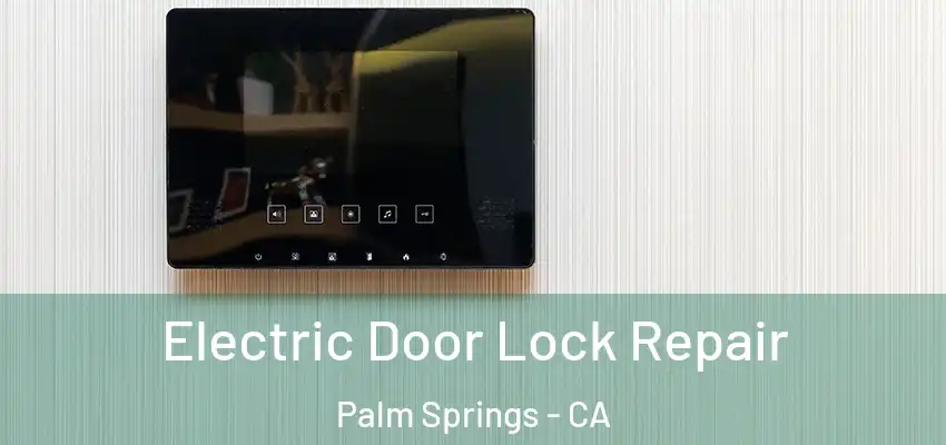  Electric Door Lock Repair Palm Springs - CA