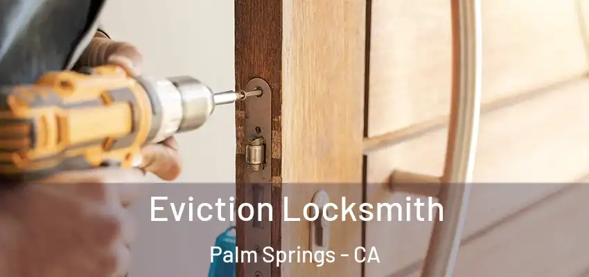  Eviction Locksmith Palm Springs - CA