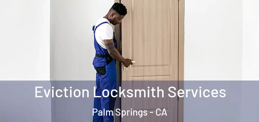Eviction Locksmith Services Palm Springs - CA