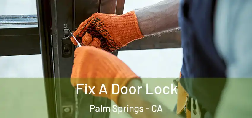  Fix A Door Lock Palm Springs - CA