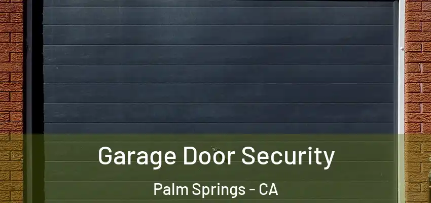  Garage Door Security Palm Springs - CA