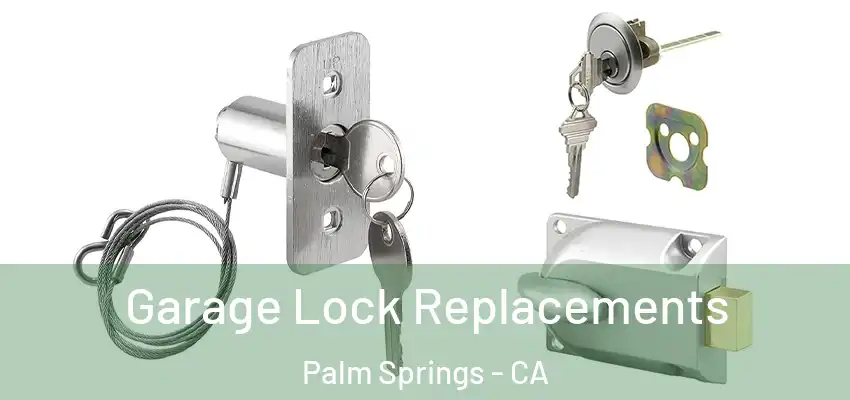  Garage Lock Replacements Palm Springs - CA