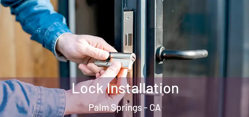 Lock Installation Palm Springs - CA