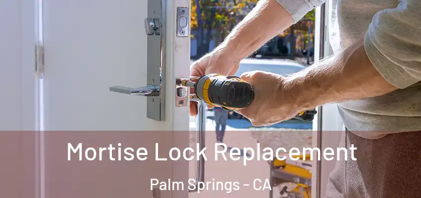  Mortise Lock Replacement Palm Springs - CA