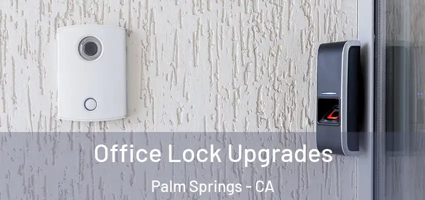 Office Lock Upgrades Palm Springs - CA