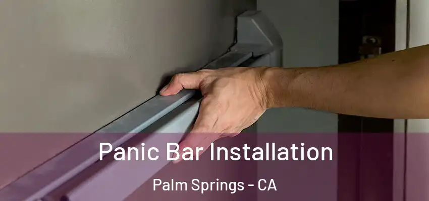  Panic Bar Installation Palm Springs - CA