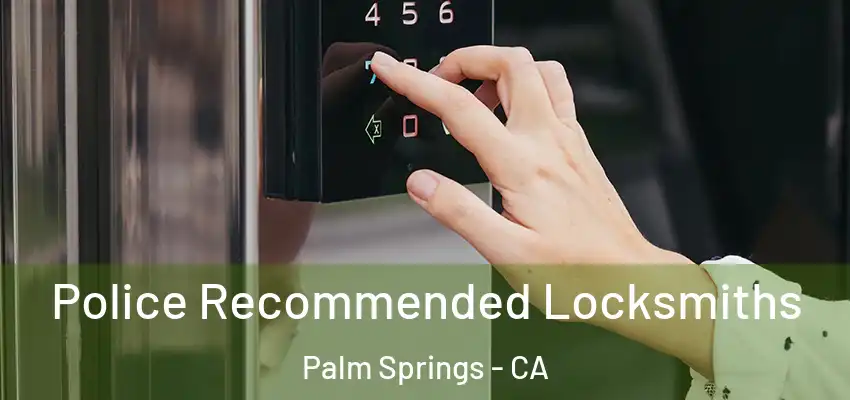 Police Recommended Locksmiths Palm Springs - CA