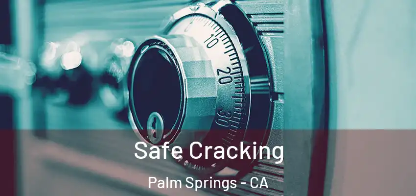  Safe Cracking Palm Springs - CA