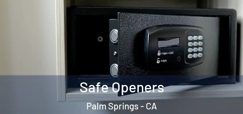 Safe Openers Palm Springs - CA