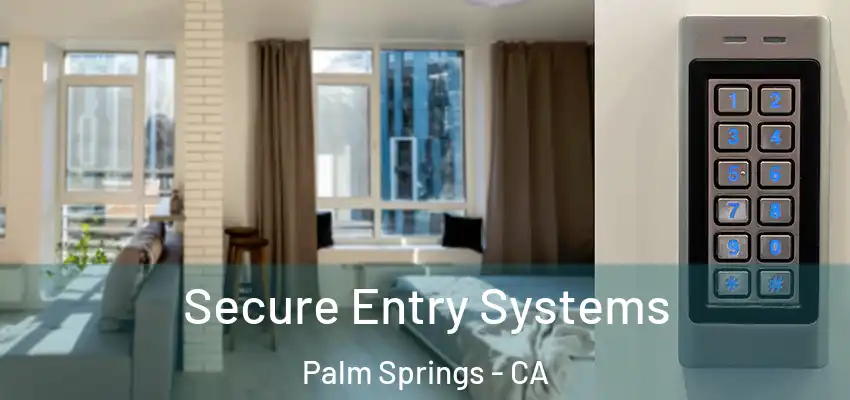 Secure Entry Systems Palm Springs - CA