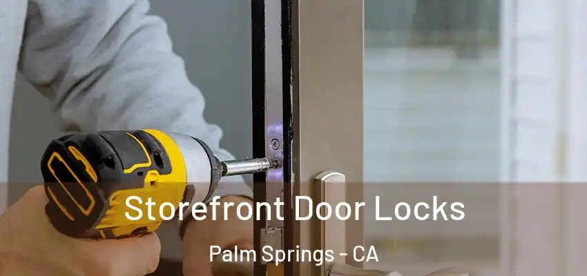  Storefront Door Locks Palm Springs - CA